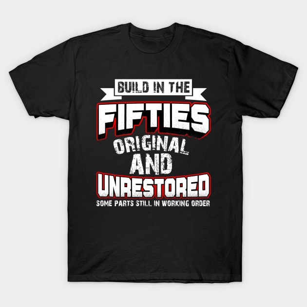 Build In The Fifties Original And Unrestored Costume Gift T-Shirt by Pretr=ty